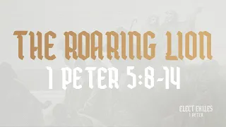 The Roaring Lion (1 Peter 5: 8-14)