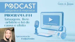 PodCast 44 | Tatuagem, livre-arbítrio e lei de causa e efeito.