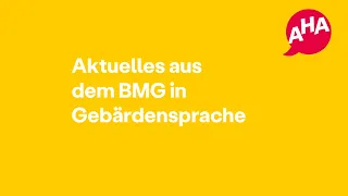 Aktuelles aus dem BMG in Gebärdensprache und vertont