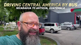 Driving Central America by Bus from Leon Nicaragua to Antigua Guatemala | Vlog 22 June