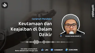 Keutamaan dan Keajaiban di Dalam Dzikir  - Ceramah Pendek Ustadz Hanan Attaki