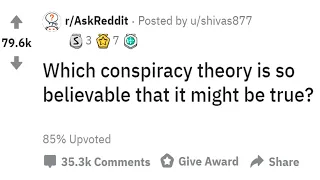 Conspiracy Theories So Crazy they Might be Real (r/AskReddit)