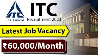 ITC Recruitment 2023 | Latest Job Vacancy 2023 | ₹60,000/month | Jobs 2023