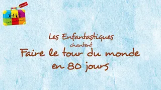 FAIRE LE TOUR DU MONDE EN 80 JOURS - Les Enfantastiques - Lyrics