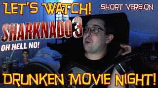 LET'S WATCH! Sharknado 3: Oh Hell No! DRUNKEN MOVIE NIGHT!  (Short Version)