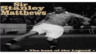 Sir Stanley Matthews - " The best of the Legend "