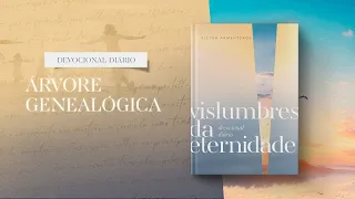 Devocional Diário: 9 de Maio - Árvore genealógica l Vislumbres da eternidade