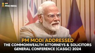 PM Modi addresses the Commonwealth Attorneys & Solicitors General Conference (CASGC) 2024