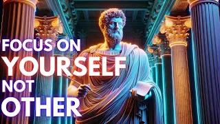 FOCUS On YOURSELF Not Others| Marcus Aurelius Stoicism