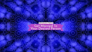 Get Married To Your Desired Person (Affirmations + 963 Hz)