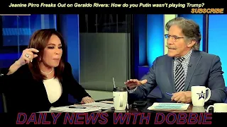Jeanine Pirro Freaks Out on Geraldo Rivera for Suggesting Putin Manipulated Trump