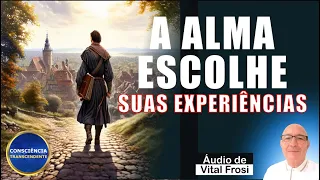 A ALMA Escolhe Suas Experiências | Áudio de Vital Frosi | Ascensão Espiritual | Transição Planetária