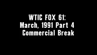 WTIC FOX 61: March, 1991 Part 4 Commercial Break