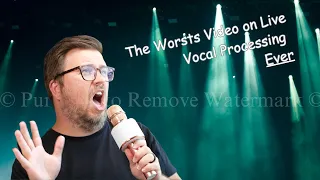 The Worst Video on Live Vocal Processing Ever