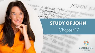 Courage for Life Study of John  - Chapter 17