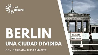 Berlin una ciudad dividida  Bárbara Bustamante - Red Cultural