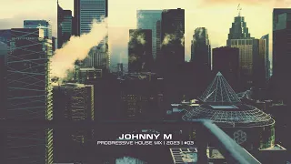 Johnny M - Progressive House Mix | 2023  | #03