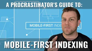 A Procrastinator's Guide to: MOBILE-FIRST INDEXING