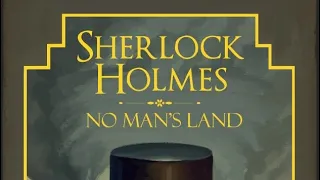 Sherlock Holmes: No Man’s Land Chapter 1 Audio