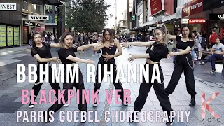 [BLACKPINK VER] BBHMM - Rihanna Dance Cover PARRIS CHOREOGRAPHY [K-OTIC]