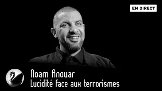 Noam Anouar : Lucidité face aux terrorismes ?  [EN DIRECT]