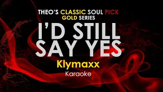 I'd Still Say Yes - Klymaxx karaoke