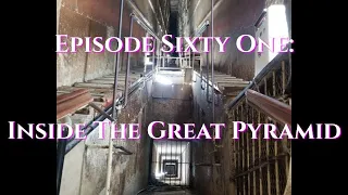 Episode 61: Inside The Great Pyramid Of Giza