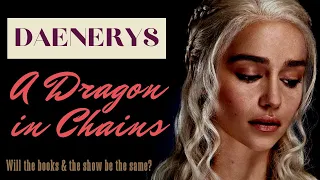 Game of Thrones/ASOIAF Theories | Daenerys | A Dragon in Chains