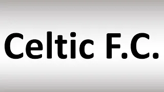 How to Pronounce Celtic Football Club F.C.