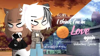 ♠ I Think I’m in Love - Kat Dahlia || GCMV || Valentines Day Special ||