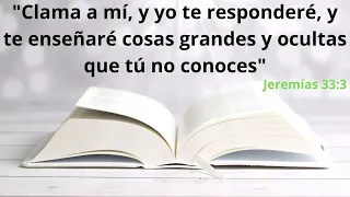 Jeremías 33:3 |Clama a mí, y yo te responderé, te enseñaré cosas grandes y ocultas que tú no conoces