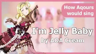 How Aqours Would Sing 'I'm Jelly Baby' by AOA Cream