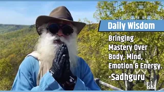 Sadhguru | Bringing Mastery Over Body, Mind, Emotion & Energy