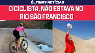 Vídeo que mostra ciclista pedalando na transposição do Rio São Francisco, e Fake