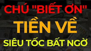 Thần Chú BIẾT ƠN Tiền Về Siêu Tốc Bất Ngờ I Sức Mạnh Tiềm Thức Luật Hấp Dẫn