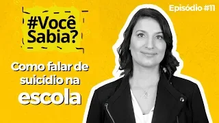 Como falar de suicídio na escola? | Você Sabia? #11