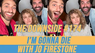 I’m Gonna Die with Jo Firestone | The Downside with Gianmarco Soresi #174 | Comedy Podcast