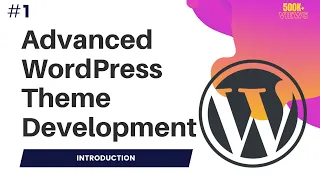 #1 Advanced WordPress Theme Development | Wordpress theme development course | Introduction
