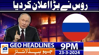 Geo News Headlines 9 PM - Important Announcement of the Russian President | 23 March 2024