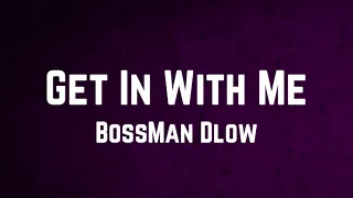 BossMan Dlow - Get In With Me Lyrics