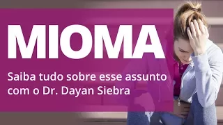 SAIBA TUDO SOBRE MIOMA. Com o Médico Dr. Dayan Siebra