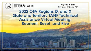 Day 2 - 2022 Regions IX and X State and Territory TANF TA Virtual Meeting: Reorient, Reset and Rise