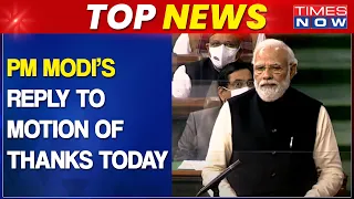 Top News | PM Modi To Reply To Motion Of Thanks On President's Address In Parliament Today