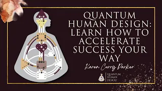 Quantum Human Design: Learn How to Accelerate Success YOUR Way - Karen Curry Parker