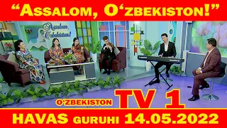 HAVAS GURUHI TV -1 "Assalom O'zbekiston" tonggi dastur mehmoni / UZBEKISTAN / 14.05.2022