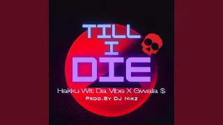 Till I Die (feat. Gwala$ & DJ Nikz)