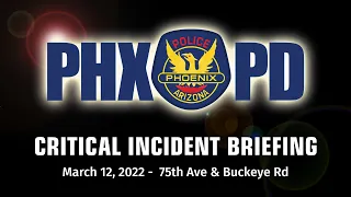 Critical Incident Briefing - March 12, 2022 - 75th Ave and Buckeye Rd