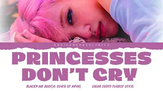 Rosé - Princesses Don't Cry (Ai Cover of Aviva) Color Coded Türkçe Çeviri