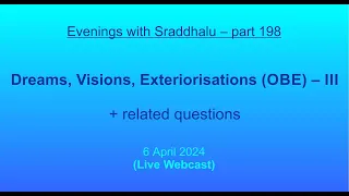 EWS #198: Dreams, Visions, Exteriorisations (OBE) – III (Evenings with Sraddhalu)