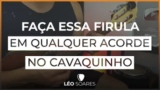 APRENDA FAZER FIRULA EM TODOS OS ACORDES DO CAVAQUINHO - AULA DE CAVACO COM LÉO SOARES